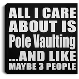 All I Care About Is Pole Vaulting - Canvas Square