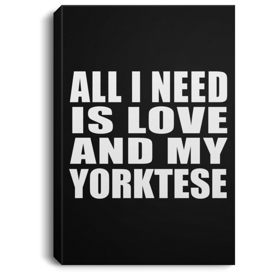 All I Need Is Love And My Yorktese - Canvas Portrait