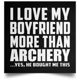 I Love My Boyfriend More Than Archery - Poster Square