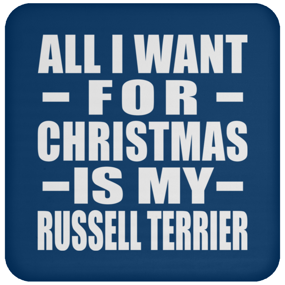 All I Want For Christmas Is My Russell Terrier - Coaster