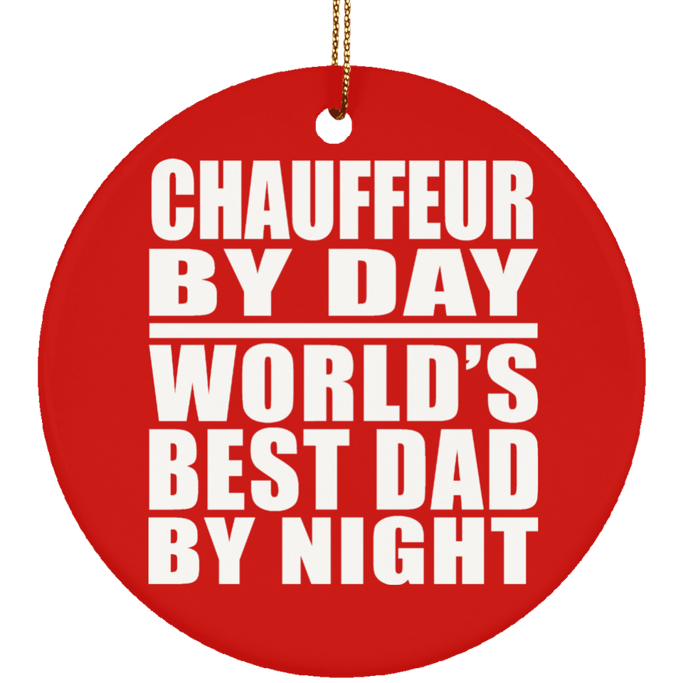 Chauffeur By Day World's Best Dad By Night - Circle Ornament