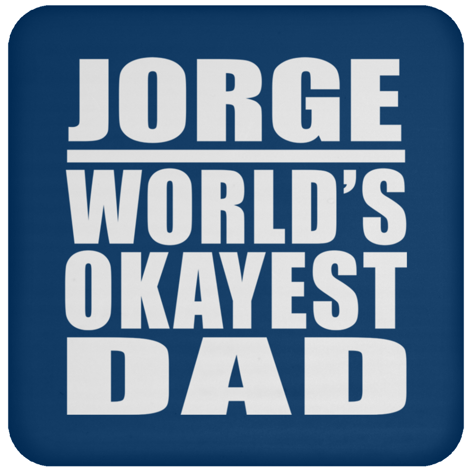 Jorge World's Okayest Dad - Drink Coaster