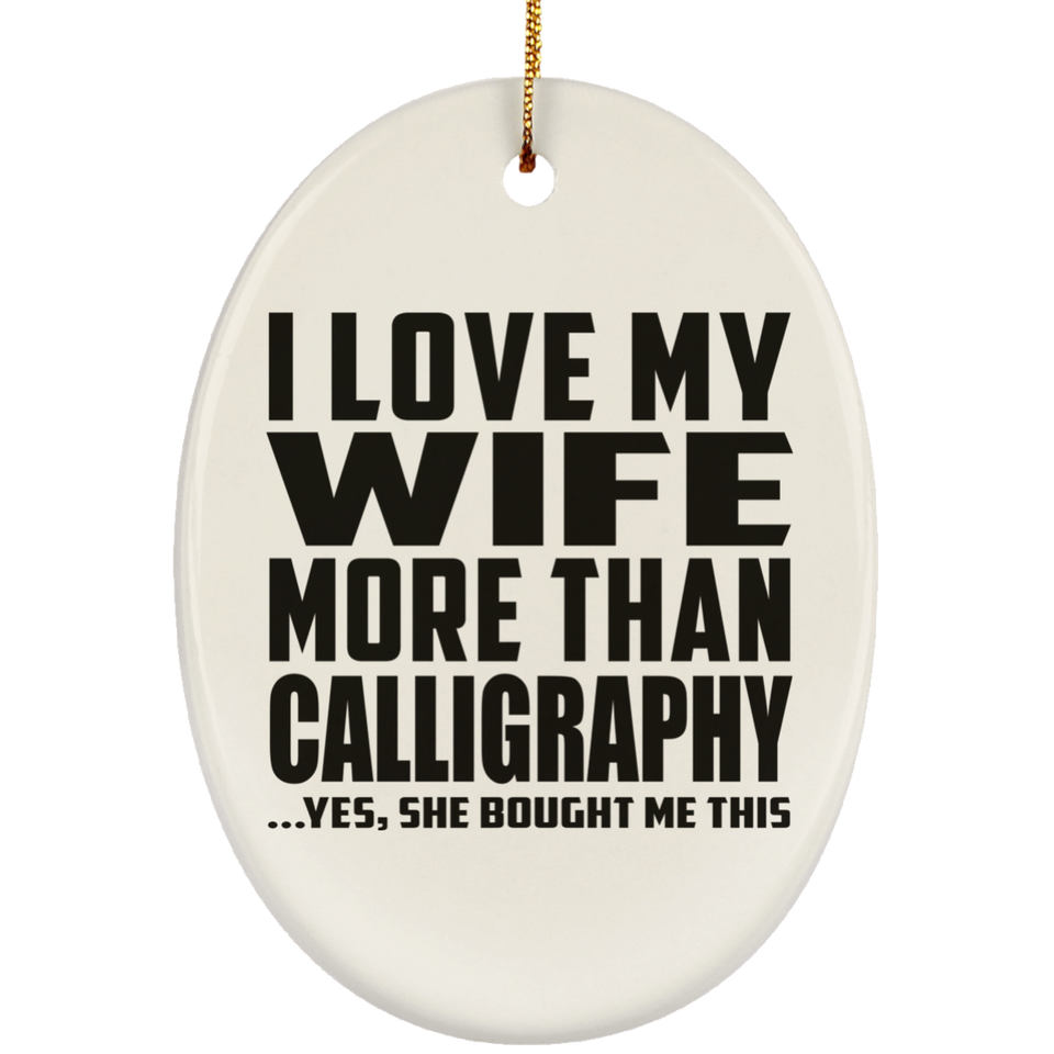 I Love My Wife More Than Calligraphy - Oval Ornament