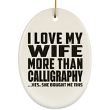 I Love My Wife More Than Calligraphy - Oval Ornament
