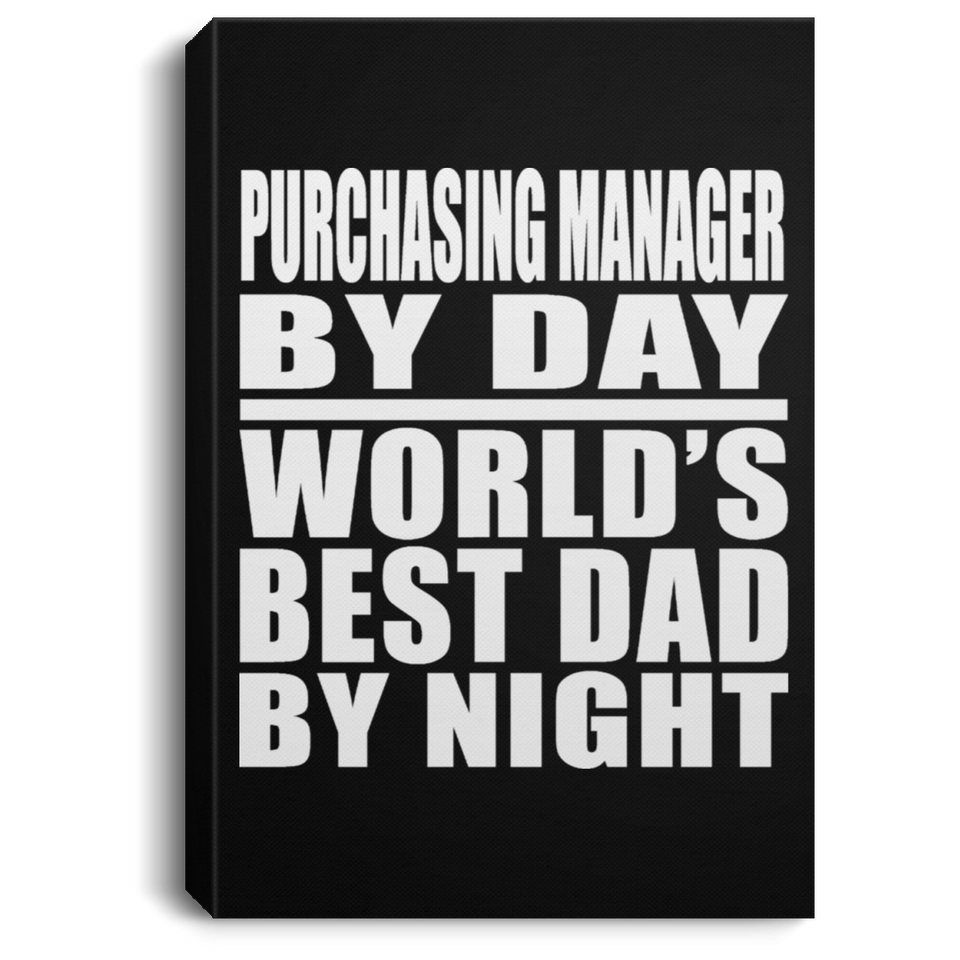 Purchasing Manager By Day World's Best Dad By Night - Canvas Portrait