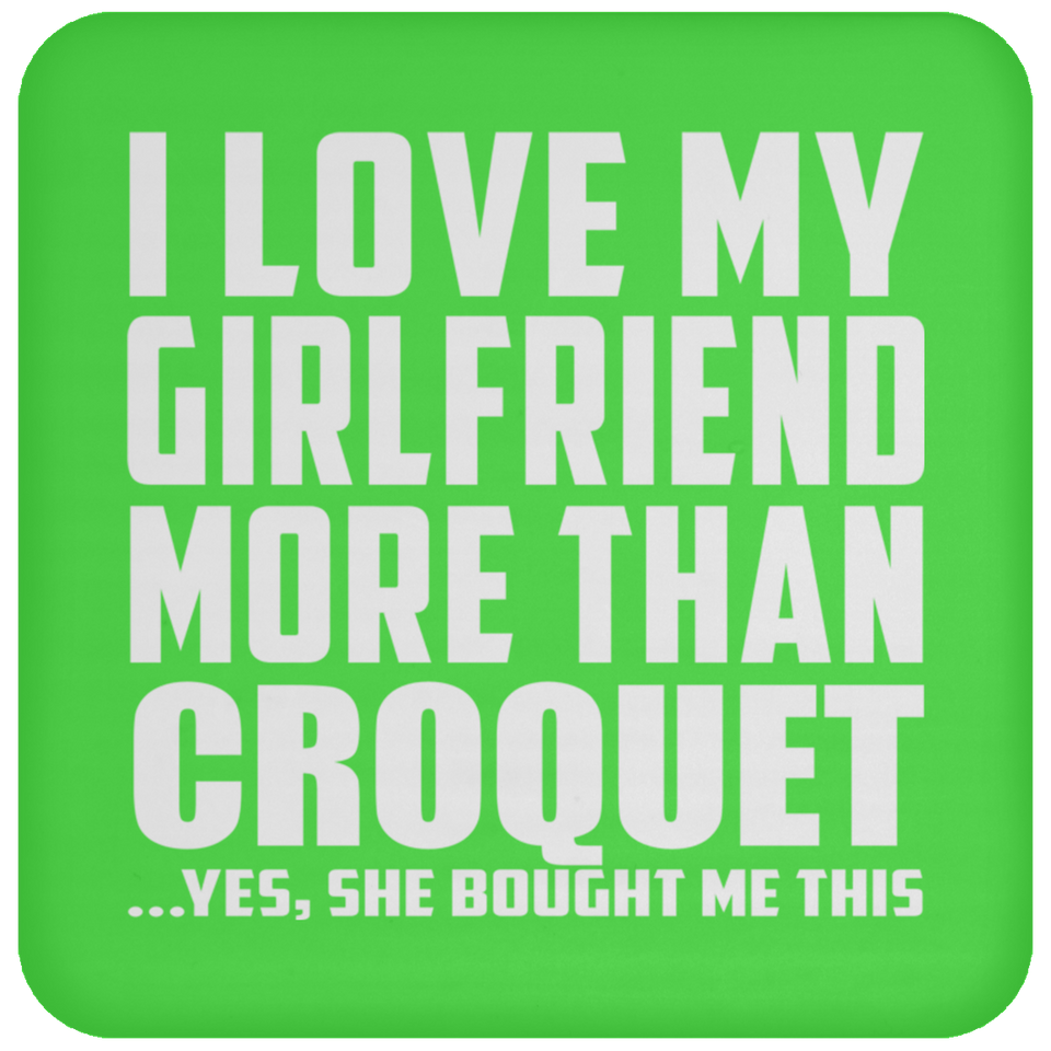 I Love My Girlfriend More Than Croquet - Drink Coaster