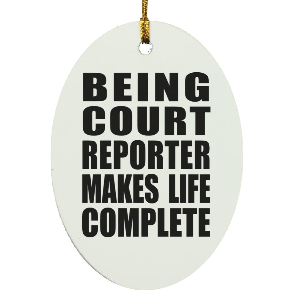 Being Court Reporter Makes Life Complete - Oval Ornament