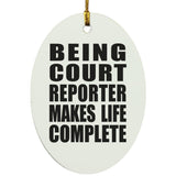 Being Court Reporter Makes Life Complete - Oval Ornament