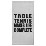 Table Tennis Makes Life Complete - Hand Towel