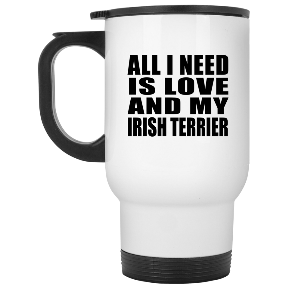 All I Need Is Love And My Irish Terrier - White Travel Mug