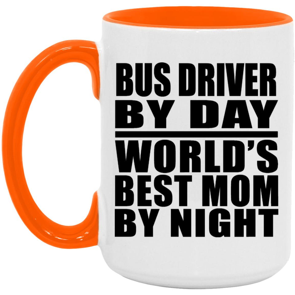 Bus Driver By Day World's Best Mom By Night - 15oz Accent Mug Orange