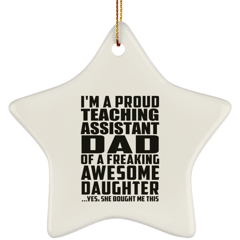 Proud Teaching Assistant Dad Of Awesome Daughter - Star Ornament