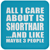 All I Care About Is Shorthair - Drink Coaster