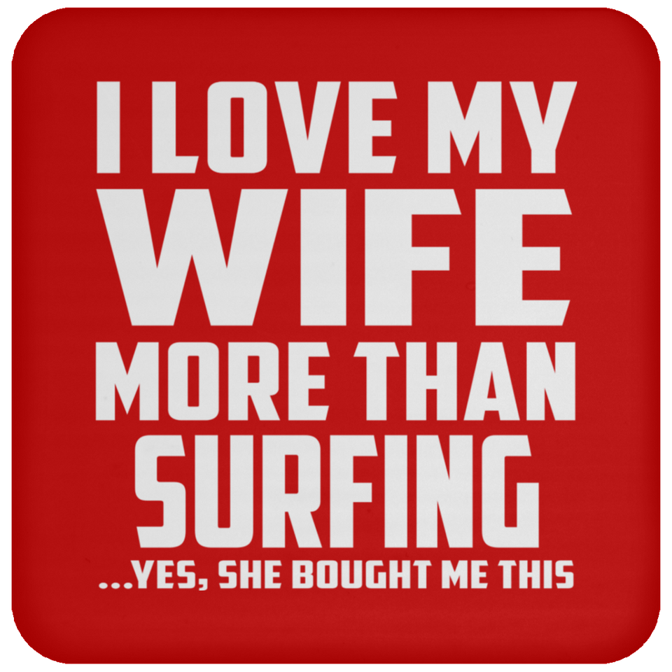 I Love My Wife More Than Surfing - Drink Coaster