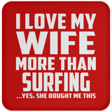 I Love My Wife More Than Surfing - Drink Coaster