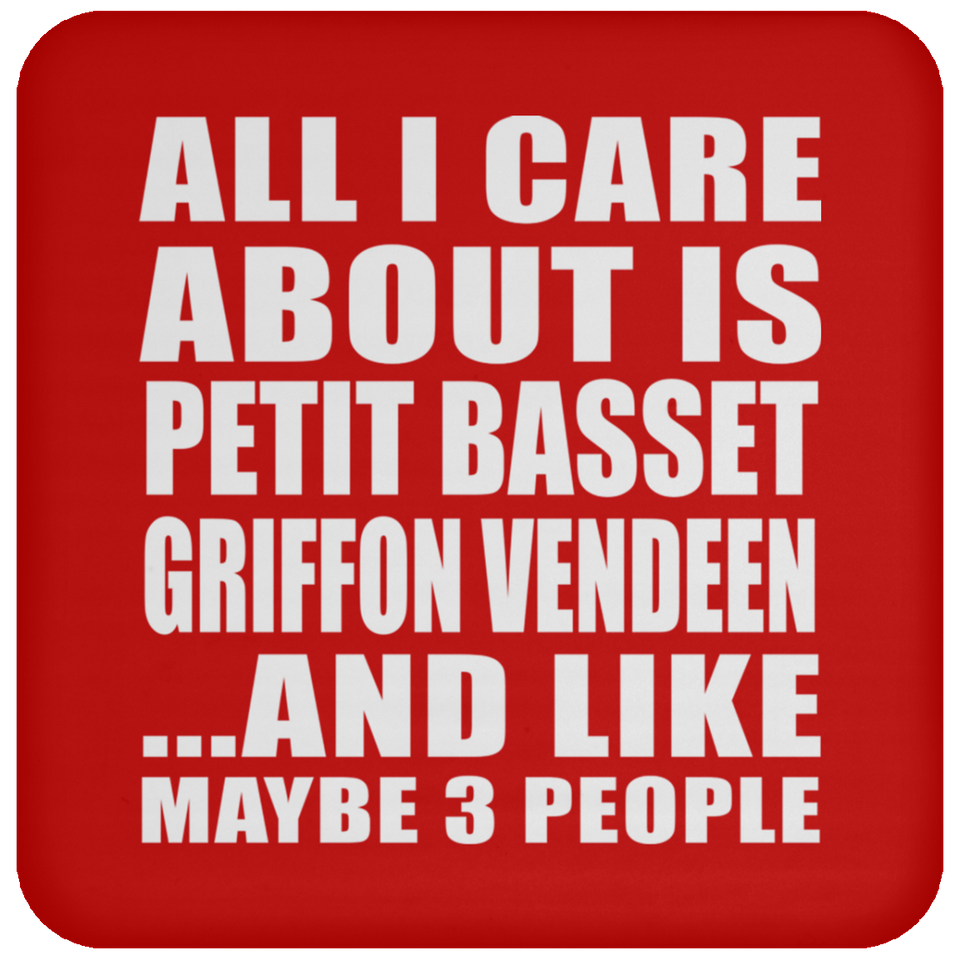 All I Care About Is Petit Basset Griffon Vendeen - Drink Coaster