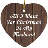 All I Want For Christmas Is My Husband - Heart Ornament D