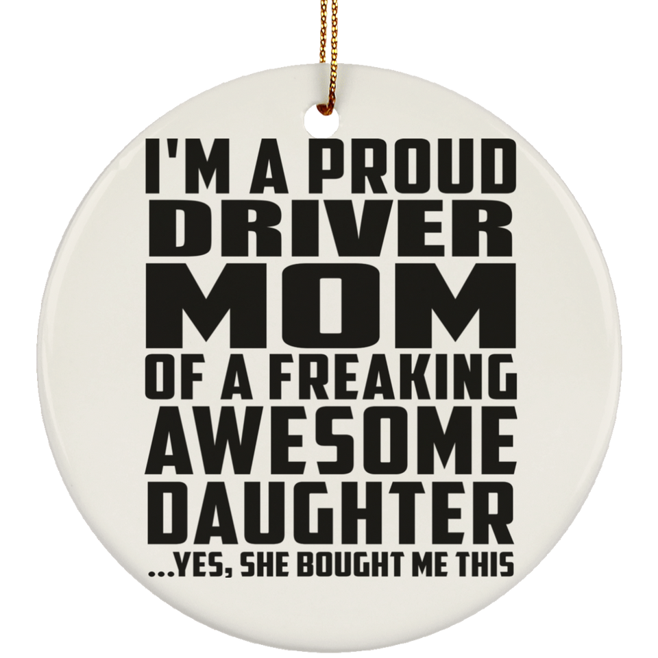 Proud Driver Mom Of Awesome Daughter - Circle Ornament