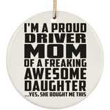 Proud Driver Mom Of Awesome Daughter - Circle Ornament