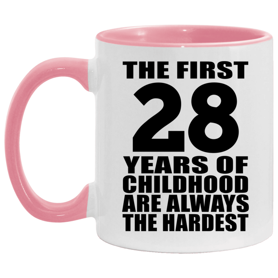 28th Birthday First 28 Years of Childhood Are The Hardest - 11oz Accent Mug Pink
