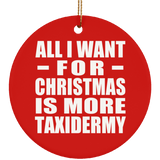 All I Want For Christmas Is More Taxidermy - Circle Ornament