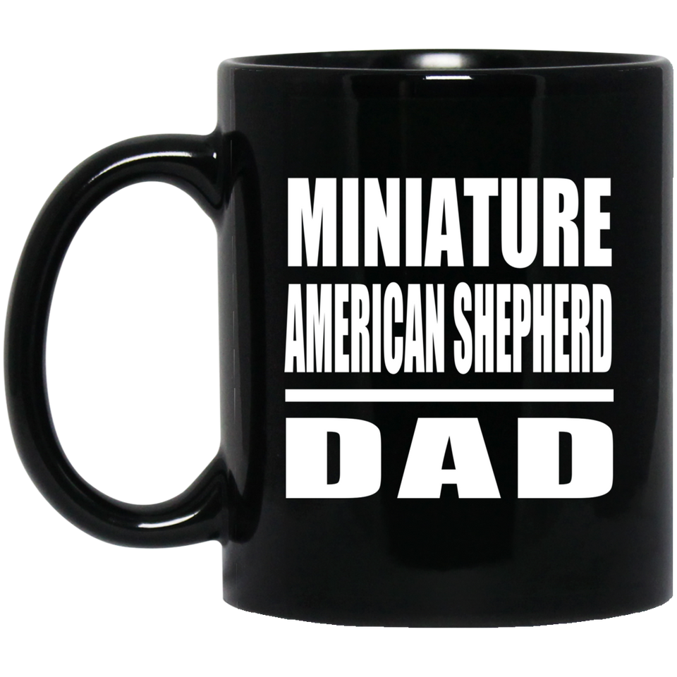 Miniature American Shepherd Dad - 11oz Coffee Mug Black