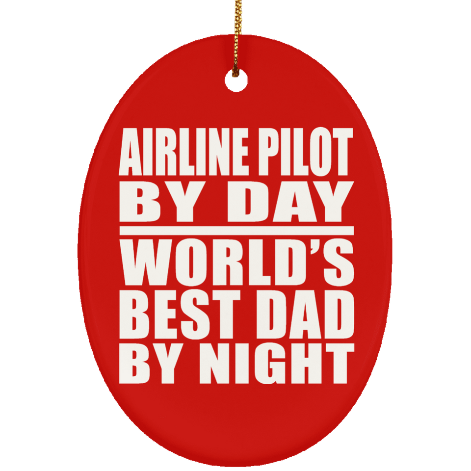 Airline Pilot By Day World's Best Dad By Night - Oval Ornament