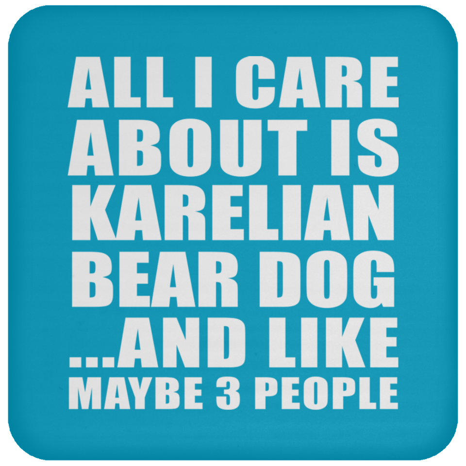 All I Care About Is Karelian Bear Dog - Drink Coaster