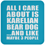 All I Care About Is Karelian Bear Dog - Drink Coaster