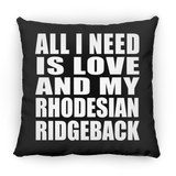 All I Need Is Love And My Rhodesian Ridgeback - Throw Pillow Black