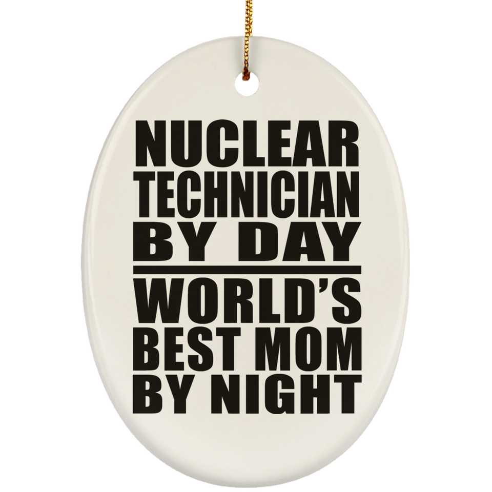 Nuclear Technician By Day World's Best Mom By Night - Oval Ornament