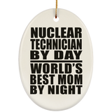Nuclear Technician By Day World's Best Mom By Night - Oval Ornament