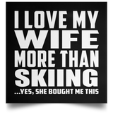 I Love My Wife More Than Skiing - Poster Square