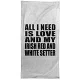 All I Need Is Love And My Irish Red And White Setter - Hand Towel