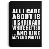 All I Care About Is Irish Red And White Setter - Canvas Portrait