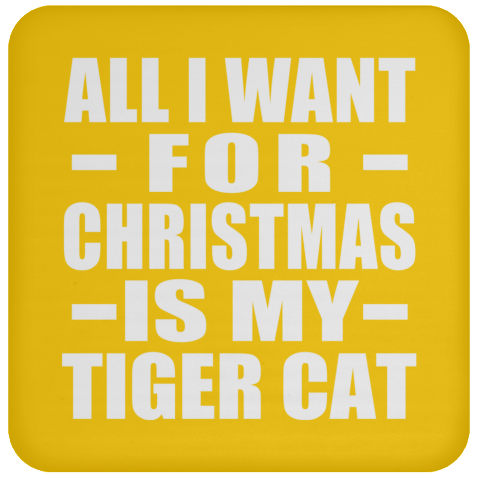 All I Want For Christmas Is My Tiger Cat - Coaster