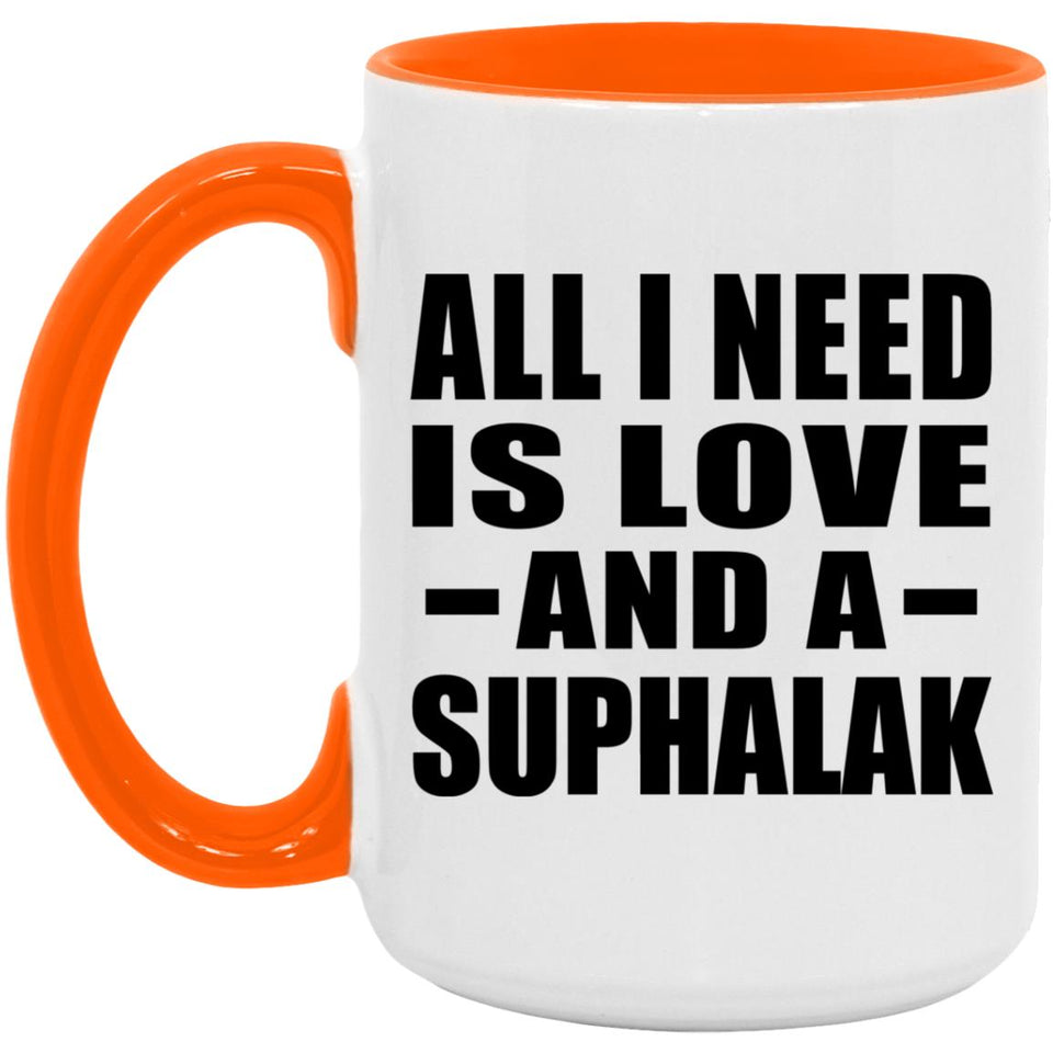 All I Need Is Love And A Suphalak - 15oz Accent Mug Orange