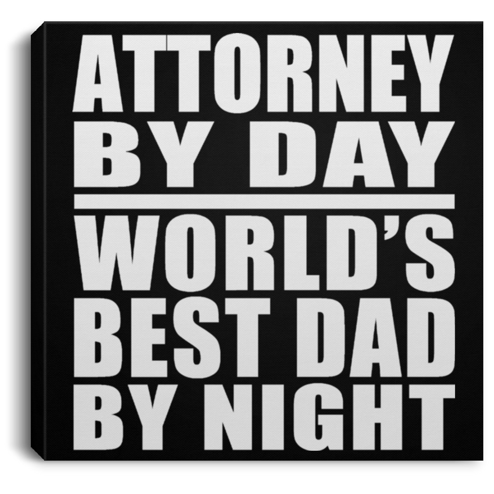 Attorney By Day World's Best Dad By Night - Canvas Square