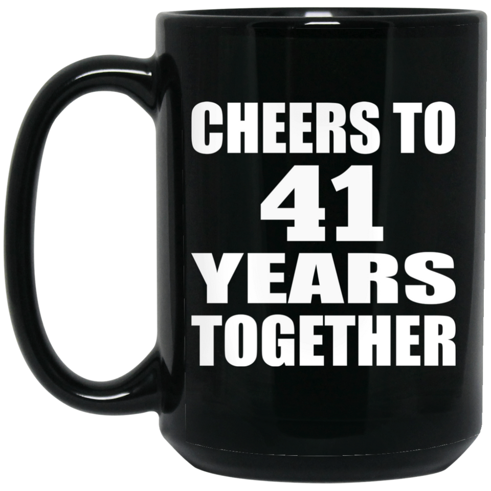 41st Anniversary Cheers To 41 Years Together - 15oz Coffee Mug Black