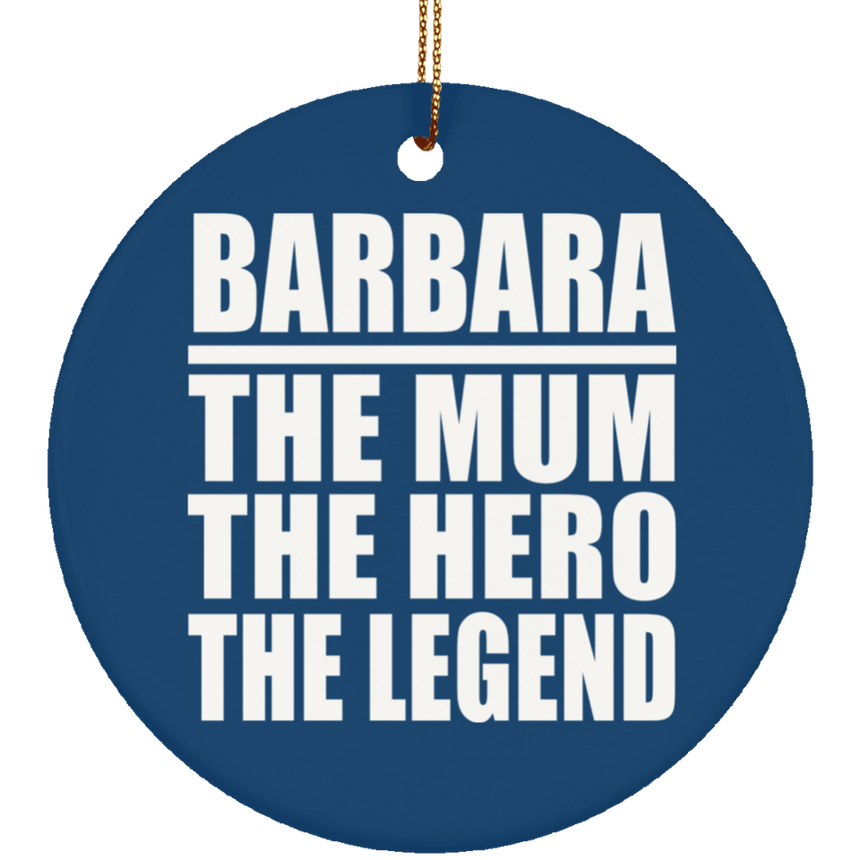 Barbara The Mum The Hero The Legend - Circle Ornament