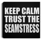 Keep Calm and Trust The Seamstress - Canvas Square