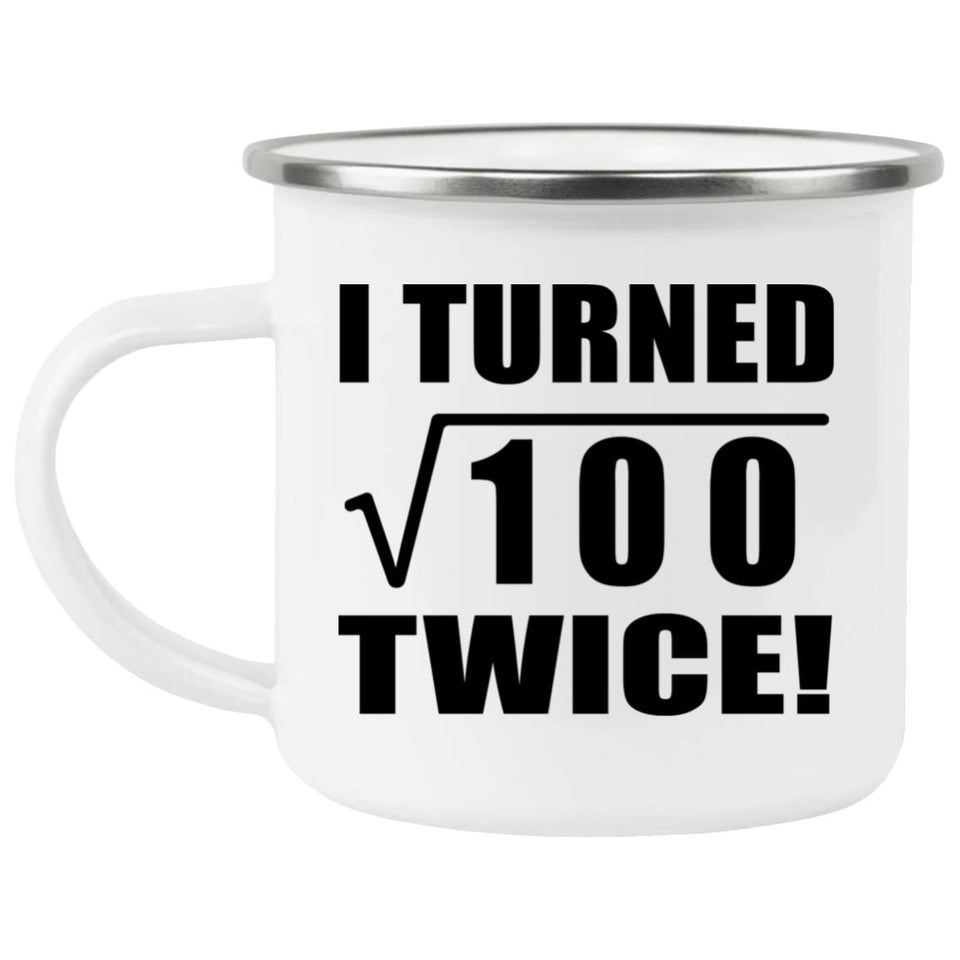 20th Birthday I Turned Square Root of 100 Twice - 12oz Camping Mug