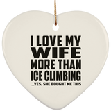 I Love My Wife More Than Ice Climbing - Heart Ornament