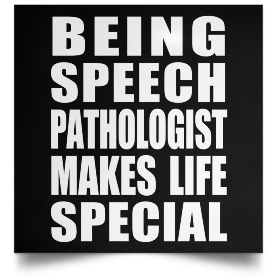 Being Speech Pathologist Makes Life Special - Poster Square