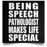 Being Speech Pathologist Makes Life Special - Poster Square