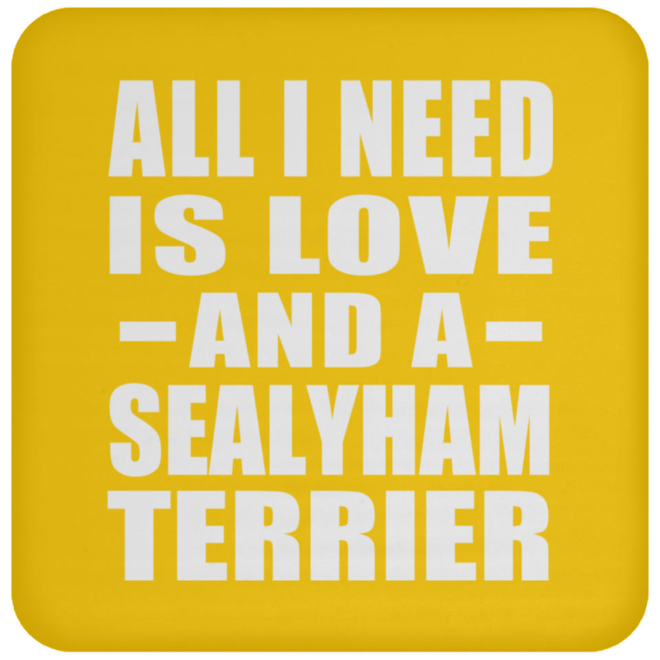 All I Need Is Love And A Sealyham Terrier - Drink Coaster