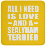 All I Need Is Love And A Sealyham Terrier - Drink Coaster
