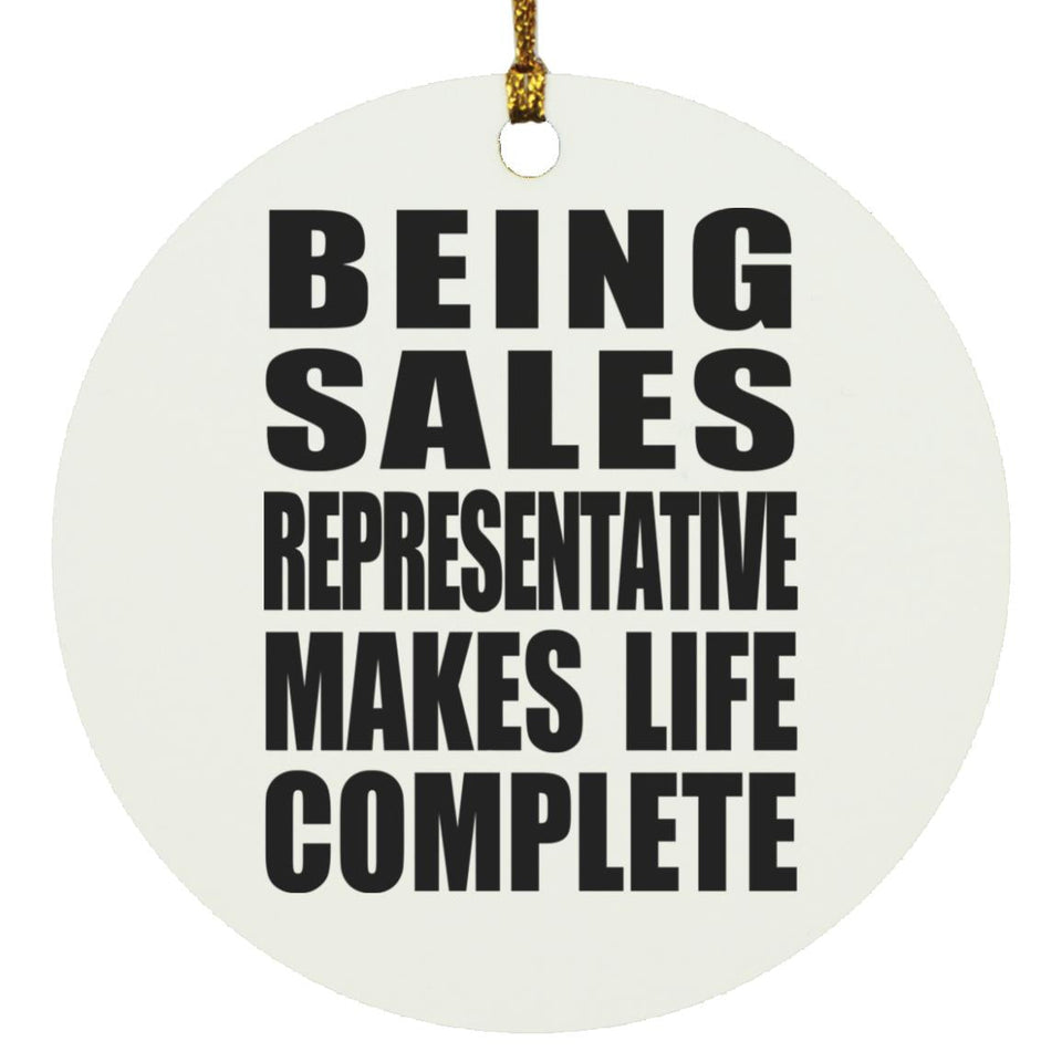 Being Sales Representative Makes Life Complete - Circle Ornament