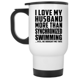 I Love My Husband More Than Synchronized Swimming - White Travel Mug