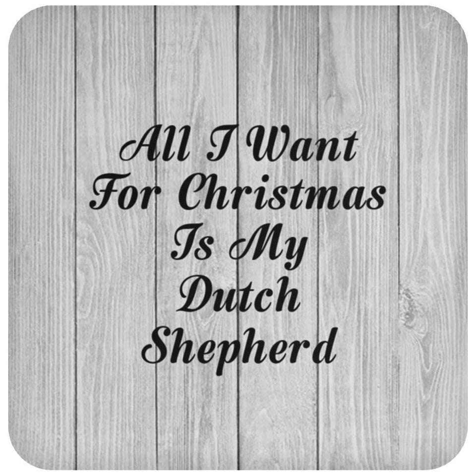 All I Want For Christmas Is My Dutch Shepherd - Drink Coaster F